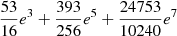 $ \frac{53}{16}e^3 +\frac{393}{256}e^5 +\frac{24753}{10240}e^7 $