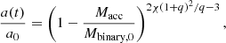 $$ \begin{aligned} \frac{a(t)}{a_0} = \left(1 - \frac{M_\mathrm{acc} }{M_\mathrm{binary,0} } \right)^{2\chi (1+q)^2/ q -3}, \end{aligned} $$