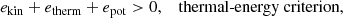 $$ \begin{aligned} e_\mathrm{kin} + e_\mathrm{therm} + e_\mathrm{pot} > 0 , \quad&\text{ thermal-energy} \text{ criterion}, \end{aligned} $$
