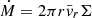 $ \dot{M} = 2\pi r \bar{v}_r \Sigma $