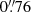 $ 0{{\overset{\prime\prime}{.}}}76 $