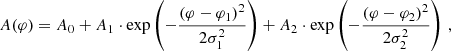 $$ \begin{aligned} A(\varphi ) = A_0 + A_1\cdot \exp \left(-\frac{(\varphi - \varphi _1)^2}{2\sigma _1^2}\right) + A_2\cdot \exp \left(-\frac{(\varphi - \varphi _2)^2}{2\sigma _2^2}\right) \, , \end{aligned} $$