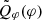 $ \tilde{Q}_{\varphi}(\varphi) $