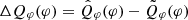 $ \Delta Q_{\varphi}(\varphi) = \hat{Q}_{\varphi}(\varphi) - \tilde{Q}_{\varphi}(\varphi) $