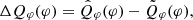 $ \Delta Q_{\varphi}(\varphi) = \hat{Q}_{\varphi}(\varphi) - \tilde{Q}_{\varphi}(\varphi), $