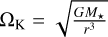 ${{\rm{\Omega }}_{\rm{K}}} = \sqrt {{{G{M_ \star }} \over {{r^3}}}} $