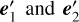 ${\bf{e}}_1^\prime {\rm{ and }}{\bf{e}}_2^\prime $