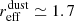 $ r_{\mathrm{eff}}^{\mathrm{dust}} \simeq 1.7 $