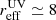 $ r_{\mathrm{eff}}^{\mathrm{UV}} \simeq 8 $