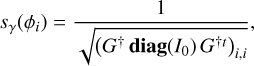 ${s_\gamma }\left( {{\phi _i}} \right) = {1 \over {\sqrt {{{\left( {{G^\dag }{\bf{diag}}\left( {{I_0}} \right){G^{\dag t}}} \right)}_{i,i}}} }},$