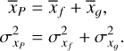 $\matrix{ {{{\bar x}_P}} \hfill & { = {{\bar x}_f} + {{\bar x}_g},} \hfill \cr {\sigma _{{x_p}}^2} \hfill & { = \sigma _{{x_f}}^2 + \sigma _{{x_g}}^2.} \hfill \cr } $