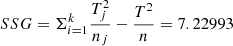 $$ \begin{aligned} SSG = \Sigma _{i = 1}^{k}\frac{T_{j}^2}{n_{j}} - \frac{T^2}{n} = 7.22993 \end{aligned} $$