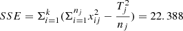 $$ \begin{aligned} SSE = \Sigma _{i = 1}^{k} ( \Sigma _{i = 1}^{n_{j}} x_{ij}^2 - \frac{T_{j}^2}{n_{j}}) = 22.388 \end{aligned} $$