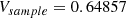 $$ \begin{aligned} V_{sample} = 0.64857 \end{aligned} $$