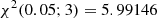 $$ \begin{aligned} \chi ^2 (0.05;3) = 5.99146 \end{aligned} $$