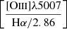 $ \left[\frac{{[\mathrm{O}\textsc{iii}]\lambda5007}}{\mathrm{H}\alpha /2.86}\right] $