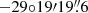 $ -29{\circ}19\prime19{{\overset{\prime\prime}{.}}}6 $