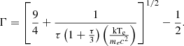 $$ \begin{aligned} \Gamma =\left[ \frac{9}{4}+\frac{1}{\tau \left(1+\frac{\tau }{3}\right)\left(\frac{\mathrm{kT_e} }{m_ec^2}\right)}\right]^{1/2}-\frac{1}{2}. \end{aligned} $$