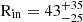$ \mathrm{R_{in}} = 43^{+35}_{-25} $