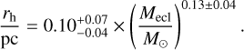 $\[\frac{r_{\mathrm{h}}}{\mathrm{pc}}=0.10_{-0.04}^{+0.07} \times\left(\frac{M_{\mathrm{ecl}}}{M_{\odot}}\right)^{0.13 \pm 0.04}.\]$