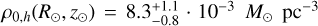 $\[\rho_{0, h}\left(R_{\odot}, z_{\odot}\right)=8.3_{-0.8}^{+1.1} \cdot 10^{-3} ~M_{\odot} ~\mathrm{pc}^{-3}\]$