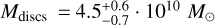 $\[M_{\text {discs }}= 4.5_{-0.7}^{+0.6} \cdot 10^{10} ~M_{\odot}\]$