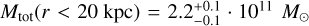 $\[M_{\text {tot }}(r<20 \mathrm{kpc})=2.2_{-0.1}^{+0.1} \cdot 10^{11} ~M_{\odot}\]$