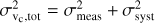 $\[\sigma_{\mathrm{v}_{\mathrm{c}}, \text {tot}}^{2}=\sigma_{\text {meas}}^{2}+\sigma_{\text {syst }}^{2}\]$