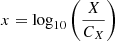 $ x = \log_{10} \left( \frac{X}{C_X} \right) $