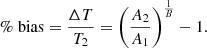 $$ \begin{aligned} \%\ \mathrm{bias} = \frac{\Delta T}{T_2} = \left(\frac{A_2}{A_1}\right)^{\frac{1}{B}}-1. \end{aligned} $$