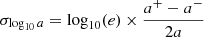 $ \sigma_{\log_{10} a} = \log_{10}(e)\times \frac{a^+-a^-}{2a} $