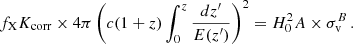 $$ \begin{aligned} f_\mathrm{X} K_\mathrm{corr} \times 4\pi \left(c(1+z)\int _{0}^{z}\frac{dz^{\prime }}{E(z^{\prime })}\right)^2 = H_0^2A\times \sigma _\mathrm{v} ^B\,. \end{aligned} $$