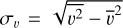 ${\sigma _v} = \sqrt {\overline {{v^2}} - {{\bar v}^2}} $