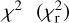 $\[\chi^{2}\left(\chi_{\mathrm{r}}^{2}\right)\]$