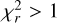 $\[\chi_{r}^{2}>1\]$