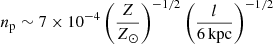 $ n_{\mathrm{p}}\sim 7\times 10^{-4}\left(\frac{Z}{Z_\odot}\right)^{-1/2} \left(\frac{l}{6\,\mathrm{kpc}}\right)^{-1/2} $