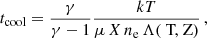 $$ \begin{aligned} t_{\mathrm{cool}} = \frac{\gamma }{\gamma -1} \frac{kT}{\mu \,X \,n_{\text{e}}\,\Lambda (\text{ T,} \text{ Z})}\,\text{,} \end{aligned} $$