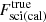 $ F_{\mathrm{sci (cal)}}^{\mathrm{true}} $