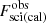 $ F_{\mathrm{sci (cal)}}^{\mathrm{obs}} $