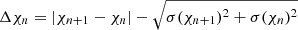 $ \Delta \chi_n = \lvert \chi_{n+1} - \chi_n \rvert - \sqrt{\sigma(\chi_{n+1})^2 + \sigma(\chi_{n} )^2 } $