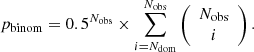 $$ \begin{aligned} p_{\mathrm{binom}} = 0.5^{N_{\mathrm{obs}}} \times \sum _{i=N_{\rm dom}}^{N_{\mathrm{obs}}} \left({\begin{array}{c}N_{\mathrm{obs}}\\ i\end{array}}\right). \end{aligned} $$