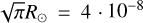 $\sqrt \pi {R_ \odot } = 4 \cdot {10^{ - 8}}$