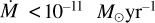 $\[\dot{M}< 10^{-11} ~M_{\odot} ~\mathrm{yr}^{-1}\]$