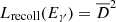 $ L_{\mathrm{recoll}}(E_\gamma) = \overline{D}^2 $