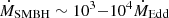 $ \dot{M}_{\mathrm{SMBH}}\sim10^3{-}10^4\dot{M}_{\mathrm{Edd}} $