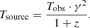 $$ \begin{aligned} T_{\rm source}= \frac{T_{\rm obs} \cdot \gamma ^2}{1 + z}. \end{aligned} $$