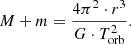 $$ \begin{aligned} M + m&= \frac{4 \pi ^2 \cdot r^3}{G \cdot T_{\rm orb}^2}. \end{aligned} $$