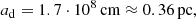 $$ \begin{aligned} a_{\rm d} = 1.7 \cdot 10^{8}\,\mathrm{cm} \approx 0.36\,\mathrm{pc}, \end{aligned} $$