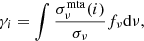 $$ \begin{aligned} \gamma _i=\int \frac{\sigma _\nu ^\mathrm{mta} (i)}{\sigma _\nu }f_\nu \mathrm{d} \nu ,\end{aligned} $$