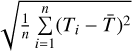 $\sqrt {{1 \over n}\sum\limits_{i = 1}^n {{{\left( {{T_i} - \bar T} \right)}^2}} } $